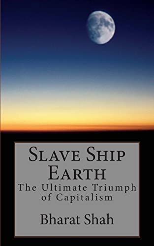 Stock image for Slave Ship Earth: The Ultimate Triumph of Capitalism for sale by THE SAINT BOOKSTORE