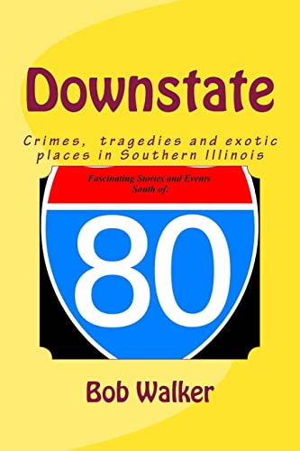 Stock image for Downstate: A Brief History of Natural and Man Made Tragedies in Southern Illinois for sale by ThriftBooks-Atlanta