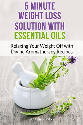 Beispielbild fr 5 Minute Weight Loss Solution with Essential Oils: Relaxing Your Weight Off with Divine Aromatherapy Recipes zum Verkauf von Revaluation Books