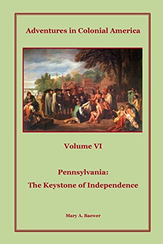 Beispielbild fr Adventures in Colonial America: Volume 6: Pennsylvania: The Keystone of Independence zum Verkauf von THE SAINT BOOKSTORE