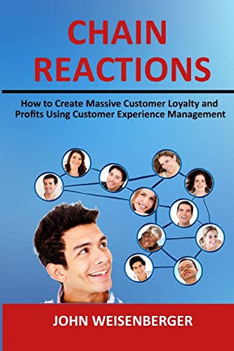 9781499758856: Chain Reactions: How to Create Massive Customer Loyalty and Profits Using Customer Experience Management