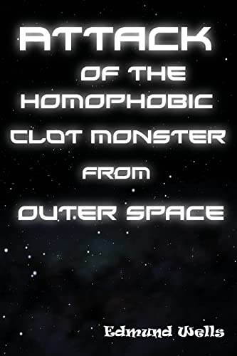 Beispielbild fr Attack of the Homophobic Clot Monster from Outer Space zum Verkauf von THE SAINT BOOKSTORE