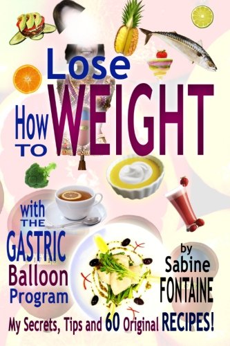 9781499767735: How to Lose Weight with the Gastric Balloon Program: My Secrets, Tips and 60 Original Recipes!: Volume 2