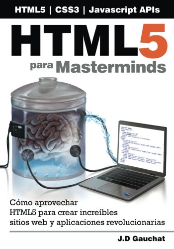 9781499770230: HTML5 para Masterminds: Cmo aprovechar HTML5 para crear increbles sitios web y aplicaciones revolucionarias