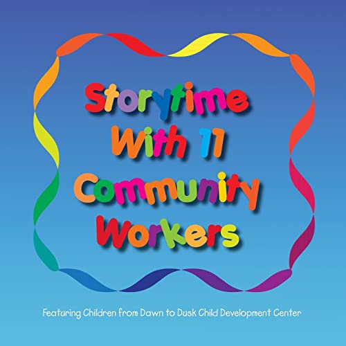Imagen de archivo de Storytime with 11 Community Workers: Featuring Children from Dawn to Dusk Child Development Center a la venta por THE SAINT BOOKSTORE