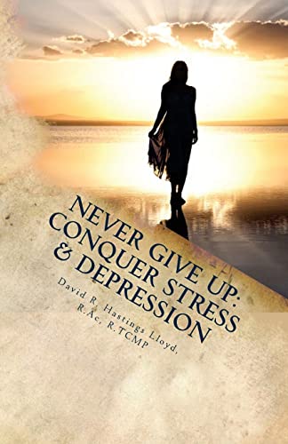 Imagen de archivo de Never Give Up: Conquer Stress, Beat Depression, Build Resilience a la venta por ThriftBooks-Atlanta