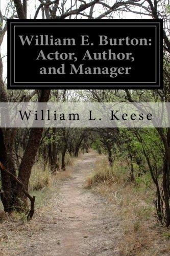 9781499781007: William E. Burton: Actor, Author, and Manager: A Sketch of His Career With Recollections of His Performances