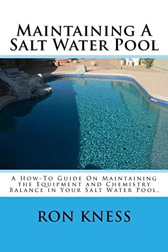 Stock image for Maintaining A Salt Water Pool: A How-To Guide On Maintaining the Equipment and Chemistry Balance in Your Salt Water Pool. for sale by Save With Sam