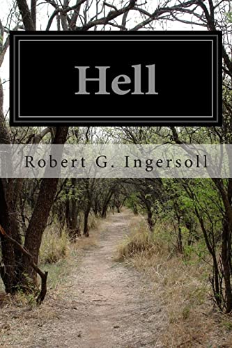 Stock image for Hell: Warm Words on the Cheerful and Comforting Doctrine of Eternal Damnation From Col. Ingersoll's American Secular Lectures for sale by Lucky's Textbooks