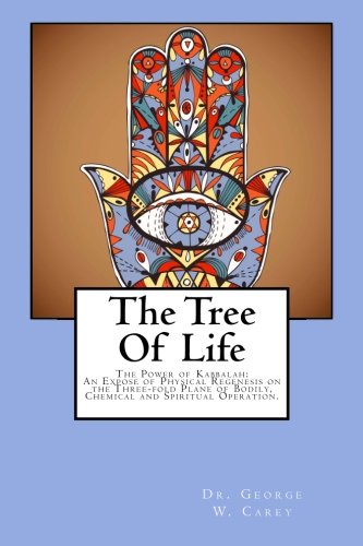Imagen de archivo de The Tree of Life : The Power of Kabbalah: an Expose of Physical Regenesis on the Three-Fold Plane of Bodily, Chemical and Spiritual Operation a la venta por Better World Books