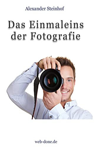 9781499799286: Das Einmaleins der Fotografie: Fotografieren lernen