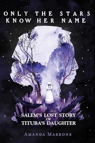 Beispielbild fr Only the Stars Know Her Name : Salem's Lost Story of Tituba's Daughter zum Verkauf von Better World Books