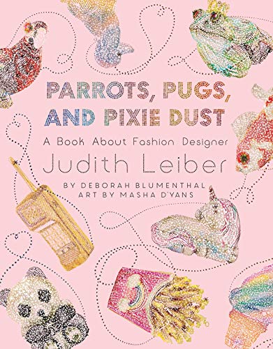 Beispielbild fr Parrots, Pugs, and Pixie Dust: A Book About Fashion Designer Judith Leiber zum Verkauf von SecondSale