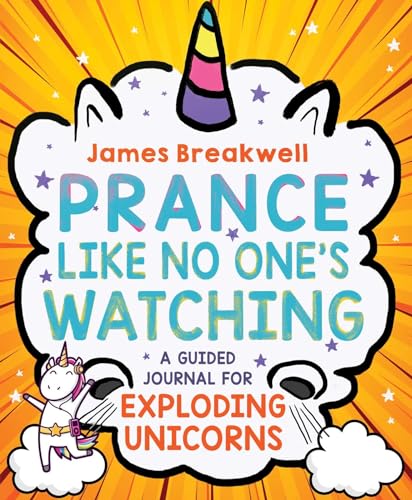 Imagen de archivo de Prance Like No One's Watching: A Guided Journal for Exploding Unicorns a la venta por SecondSale