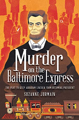 Stock image for Murder on the Baltimore Express: The Plot to Keep Abraham Lincoln from Becoming President for sale by SecondSale