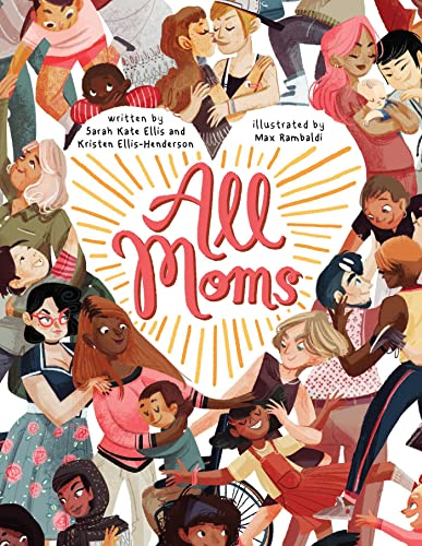 Stock image for All Moms [Board book] Ellis, Sarah Kate; Ellis-Henderson, Kristen and Rambaldi, Max for sale by Lakeside Books