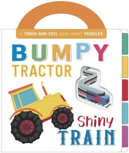 Stock image for Bumpy Tractor, Shiny Train: Touch and Feel Board Book for sale by SecondSale
