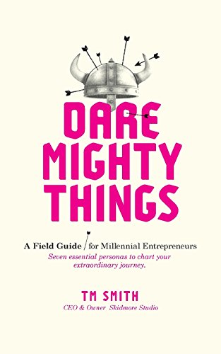 Beispielbild fr Dare Mighty Things: A Field Guide for Millennial Entrepreneurs zum Verkauf von Gulf Coast Books
