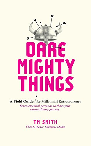 Imagen de archivo de Dare Mighty Things: A Field Guide for Millennial Entrepreneurs a la venta por Gulf Coast Books