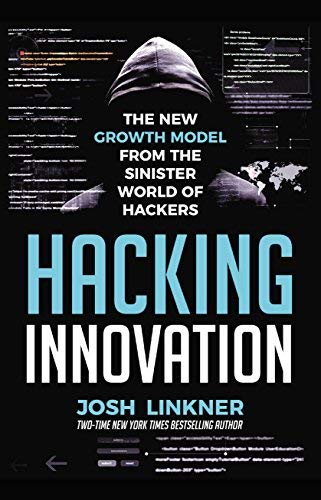 Imagen de archivo de Hacking Innovation: The New Growth Model from the Sinister World of Hackers a la venta por Better World Books