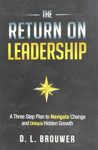 Beispielbild fr The Return on Leadership: A Three Step Plan to Navigate Change and Unlock Hidden Growth zum Verkauf von SecondSale