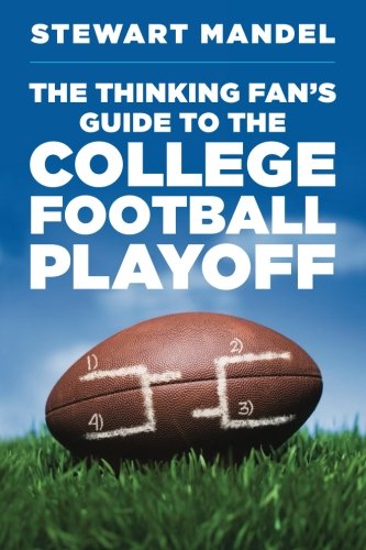 9781500102487: The Thinking Fan's Guide to the College Football Playoff