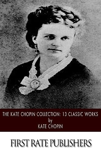 Beispielbild fr The Kate Chopin Collection: 13 Classic Works zum Verkauf von THE SAINT BOOKSTORE