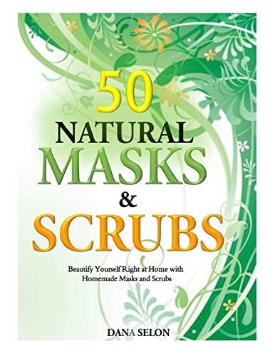 Imagen de archivo de 50 Natural Masks and Scrubs: Beautify Yourself Right at Home with Homemade Masks and Scrubs a la venta por Save With Sam