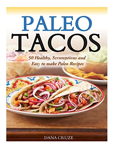 9781500105594: Paleo Tacos: 50 Healthy, Scrumptious and Easy to make Paleo Recipes