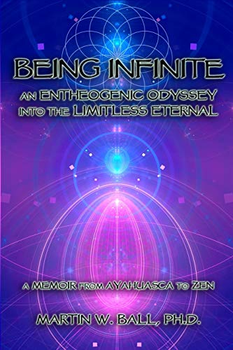 Imagen de archivo de Being Infinite: An Entheogenic Odyssey into the Limitless Eternal: A Memoir from Ayahuasca to Zen (The Entheogenic Evolution) a la venta por Zoom Books Company