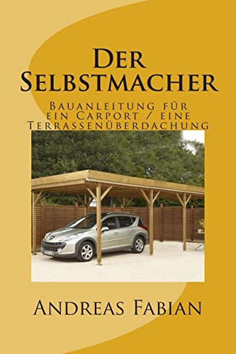 9781500109622: Der Selbstmacher: Bauanleitung fr ein Carport / eine Terrassenberdachung