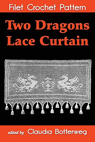 Imagen de archivo de Two Dragons Lace Curtain Filet Crochet Pattern: Complete Instructions and Chart a la venta por Lucky's Textbooks