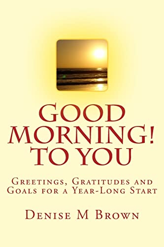 Stock image for Good Morning! to You: Greetings, Gratitudes and Goals for a Year-Long Start for sale by THE SAINT BOOKSTORE