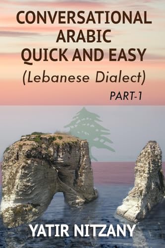 9781500125653: Conversational Arabic Quick and Easy: The Most Advanced Revolutionary Technique to Learn Lebanese Arabic Dialect! A Levantine Colloquial