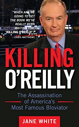 Beispielbild fr Killing O'Reilly : The Assassination of America's Most Famous Bloviator zum Verkauf von Better World Books