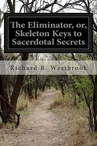 Stock image for The Eliminator, or, Skeleton Keys to Sacerdotal Secrets for sale by ThriftBooks-Dallas