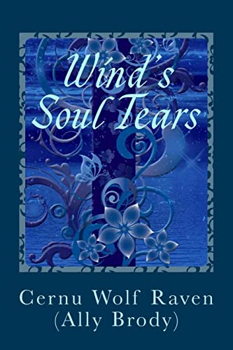 Stock image for Wind's Soul Tears: Poems of Fate, Spirit, the Heart and Soul (April 2008 - August 2008) (November 2010 - August 2011) for sale by Lucky's Textbooks