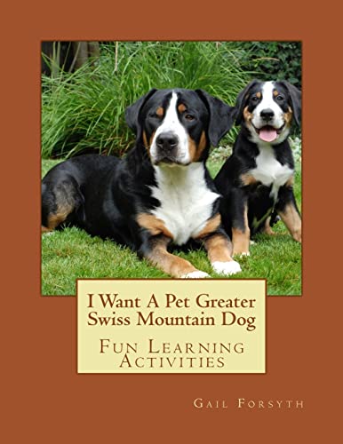 Beispielbild fr I Want A Pet Greater Swiss Mountain Dog: Fun Learning Activities zum Verkauf von HPB-Emerald