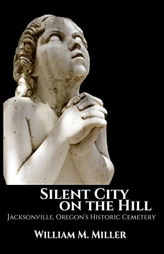 Stock image for Silent City On the Hill: Jacksonville Oregon's Historic Cemetery for sale by SecondSale