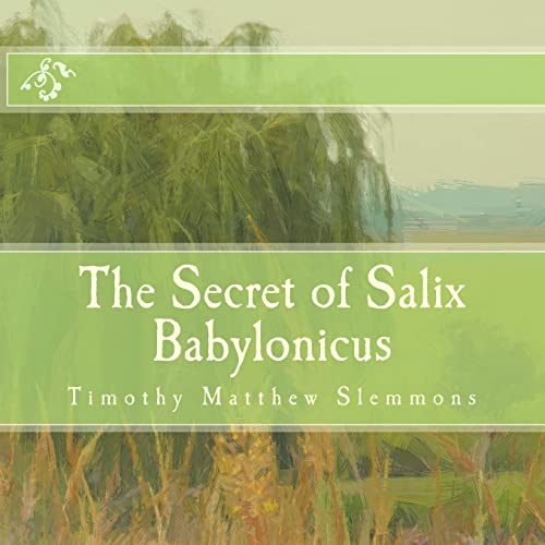 9781500142216: The Secret of Salix Babylonicus: A Parable of the Weeping Willow