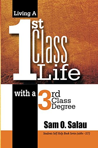 Imagen de archivo de Living A First Class Life With A Third Class Degree: 11 (Student Self Help Book Series (SSHBS)) a la venta por Revaluation Books