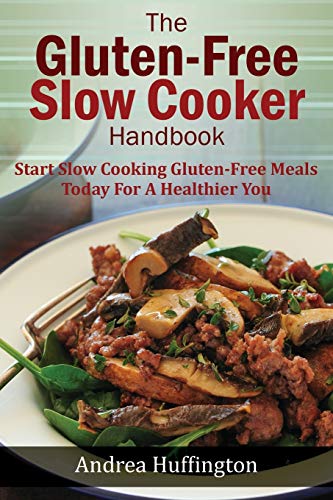 9781500149970: The Gluten Free Slow Cooker Handbook: Start Slow Cooking Gluten-Free Meals Today For A Healthier You