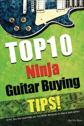 9781500154691: Top 10 Ninja Guitar Buying Tips: 10 Pro tips that could help you find HUGE discounts on new & used guitars to resell.