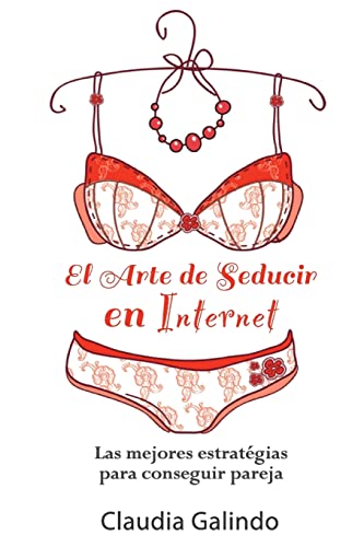 Stock image for El Arte de Seducir en Internet: Las mejores estrategias para conseguir pareja for sale by THE SAINT BOOKSTORE