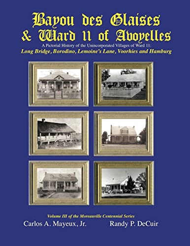 Beispielbild fr Bayou des Glaises & Ward 11 of Avoyelles: Long Bridge, Borodino, Lemoine's Lane, Voorhies and Hamburg (Moreauville Centennial) zum Verkauf von Lucky's Textbooks