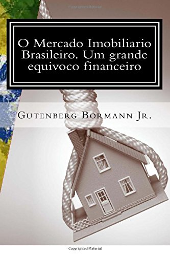 9781500165482: O Mercado Imobiliario Brasileiro. Um grande equivoco financeiro (Portuguese Edition)