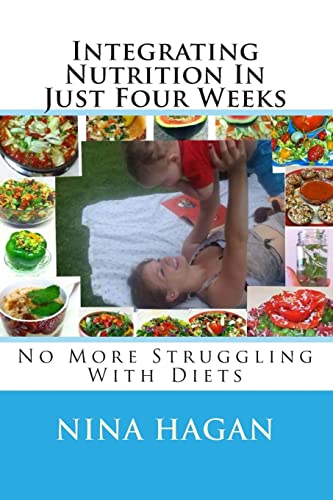 9781500165642: Integrating Nutrition In Just Four Weeks: No More Struggling With Diets: Volume 2 (Nutrition, Health, Mental Health & Fitness)