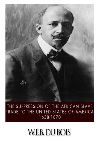 9781500167363: The Suppression of the African Slave Trade to the United States of America, 1638-1870