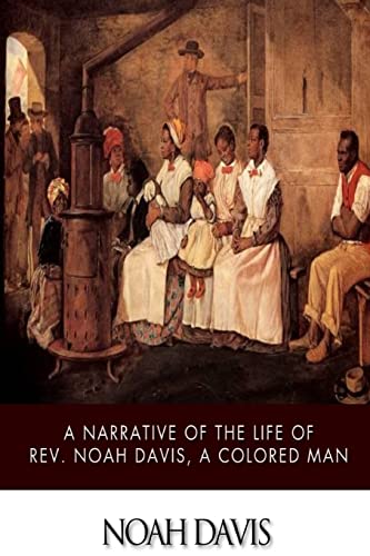 A Narrative of the Life of Rev. Noah Davis, a Colored Man - Noah Davis