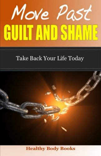 Beispielbild fr Move Past Guilt and Shame: Take Back Your Life Today! zum Verkauf von Revaluation Books